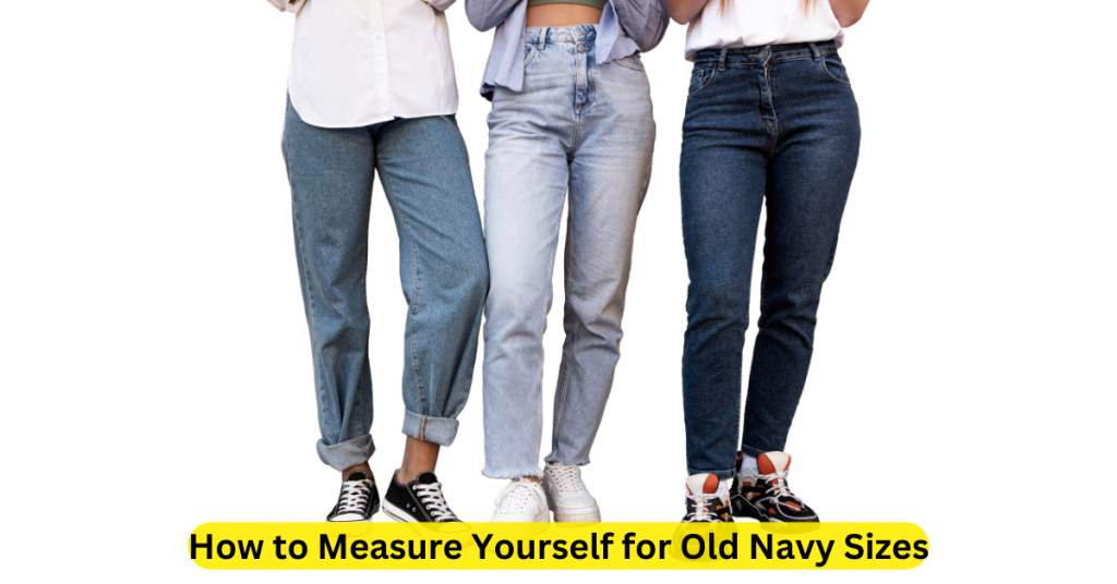 How to Measure Yourself for Old Navy Sizes