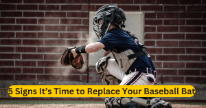 5 Signs It’s Time to Replace Your Baseball Bat