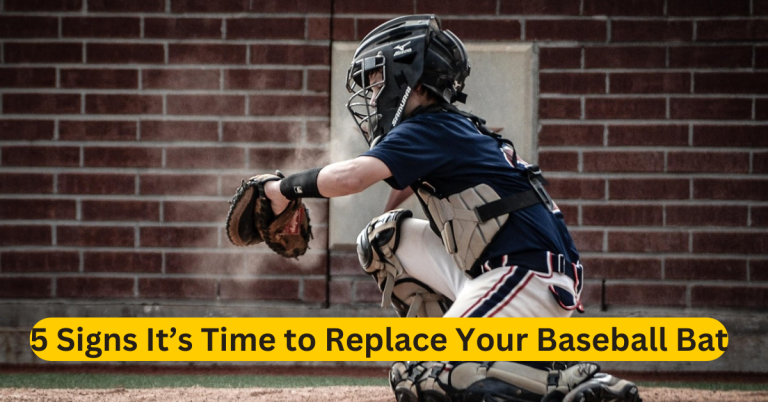 5 Signs It’s Time to Replace Your Baseball Bat