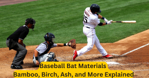 Baseball Bat Materials Bamboo, Birch, Ash, and More Explained