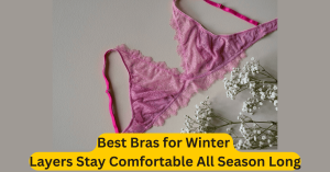 Best Bras for Winter Layers Stay Comfortable All Season Long