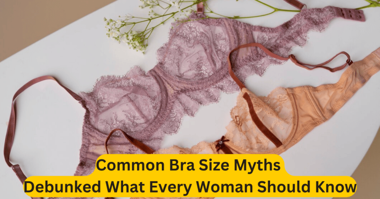 Common Bra Size Myths Debunked What Every Woman Should Know