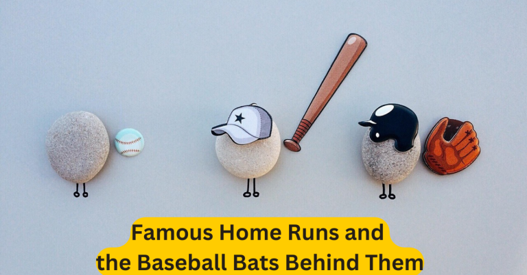 Famous Home Runs and the Baseball Bats Behind Them