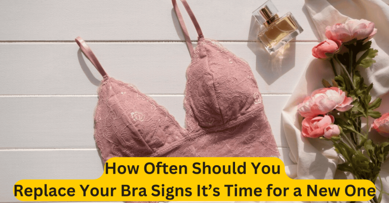 How Often Should You Replace Your Bra Signs It’s Time for a New One