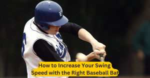 How to Increase Your Swing Speed with the Right Baseball Bat