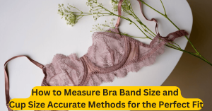 How to Measure Bra Band Size and Cup Size Accurate Methods for the Perfect Fit