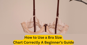 How to Use a Bra Size Chart Correctly A Beginner’s Guide