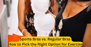 Sports Bras vs. Regular Bras How to Pick the Right Option for Exercise