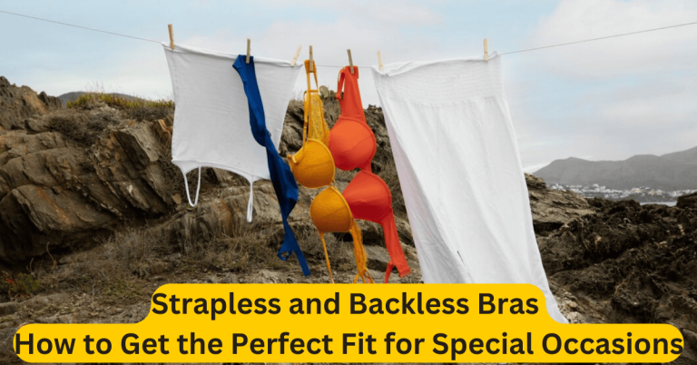Strapless and Backless Bras How to Get the Perfect Fit for Special Occasions