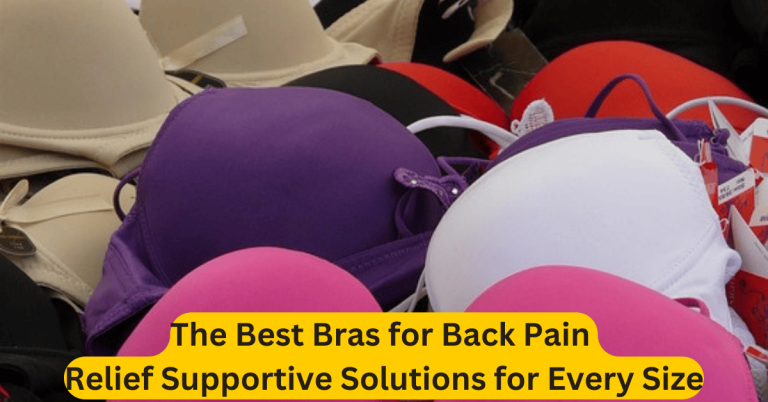 The Best Bras for Back Pain Relief Supportive Solutions for Every Size