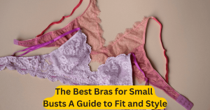 The Best Bras for Small Busts A Guide to Fit and Style
