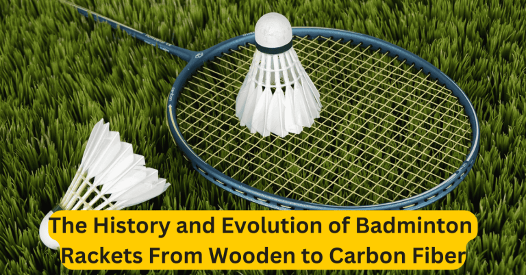 The History and Evolution of Badminton Rackets