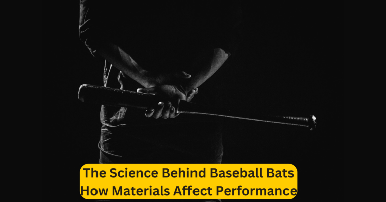 The Science Behind Baseball Bats: How Materials Affect Performance