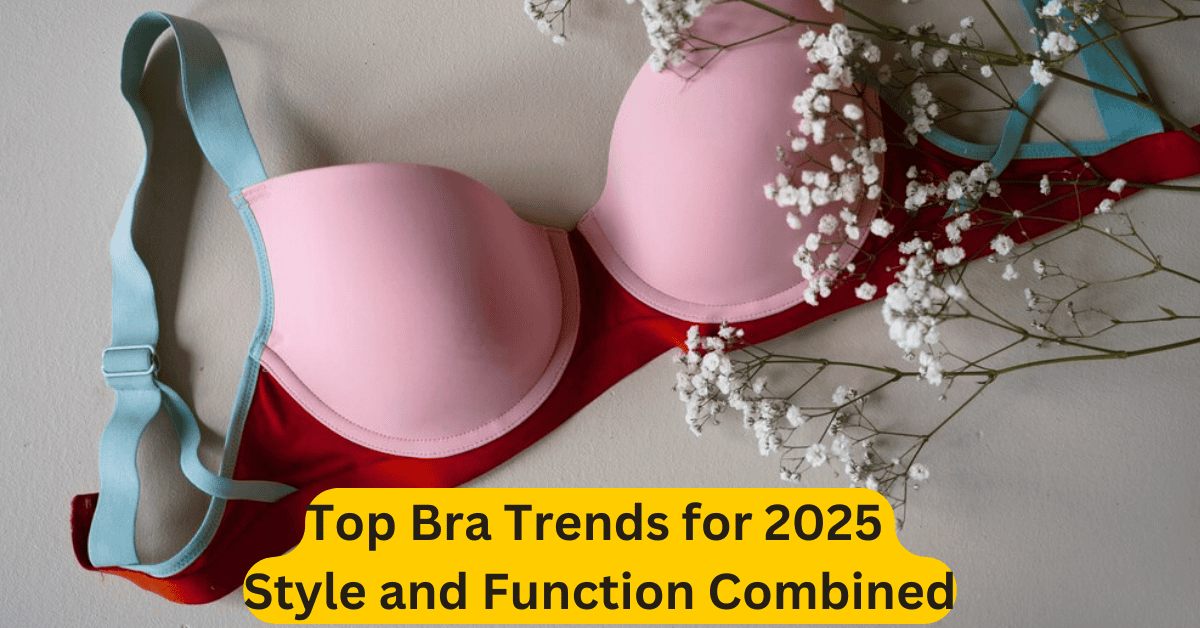 Top Bra Trends for 2025 Style and Function Combined