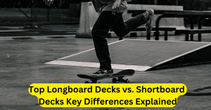 Top Longboard Decks vs. Shortboard Decks Key Differences Explained