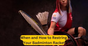 When and How to Restring Your Badminton Racket
