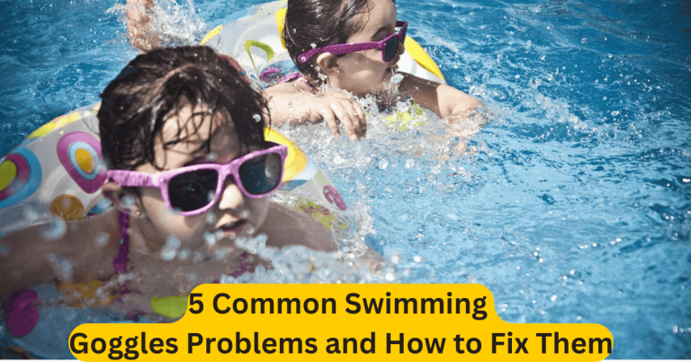 5 Common Swimming Goggles Problems and How to Fix Them