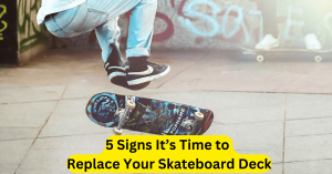 5 Signs It’s Time to Replace Your Skateboard Deck
