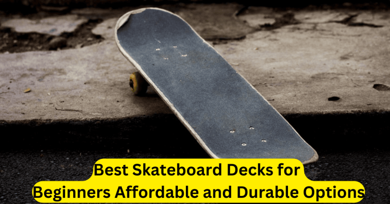 Best Skateboard Decks for Beginners Affordable and Durable Options