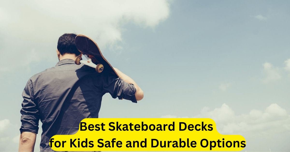Best Skateboard Decks for Kids Safe and Durable Options