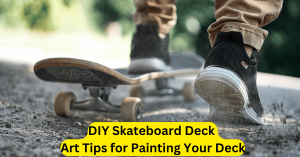 DIY Skateboard Deck Art Tips for Painting Your Deck