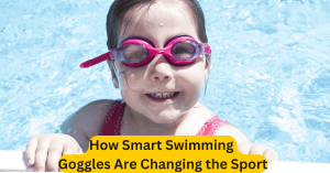 How Smart Swimming Goggles Are Changing the Sport