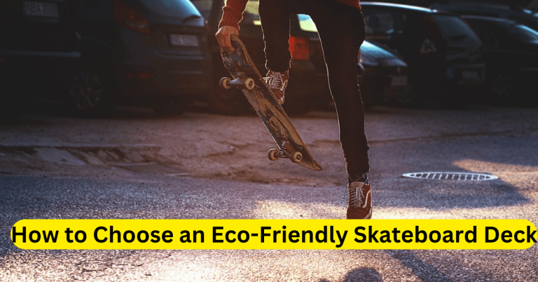 How to Choose an Eco-Friendly Skateboard Deck