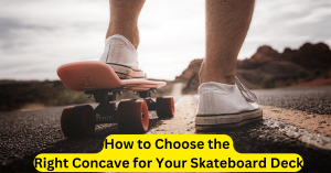 How to Choose the Right Concave for Your Skateboard Deck