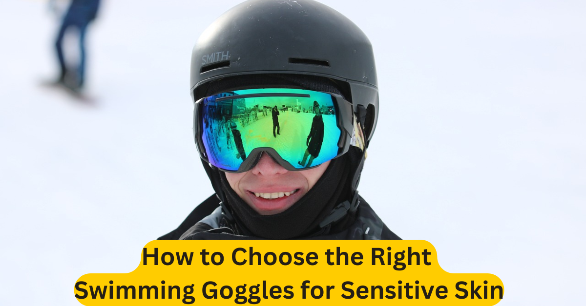 How to Choose the Right Swimming Goggles for Sensitive Skin