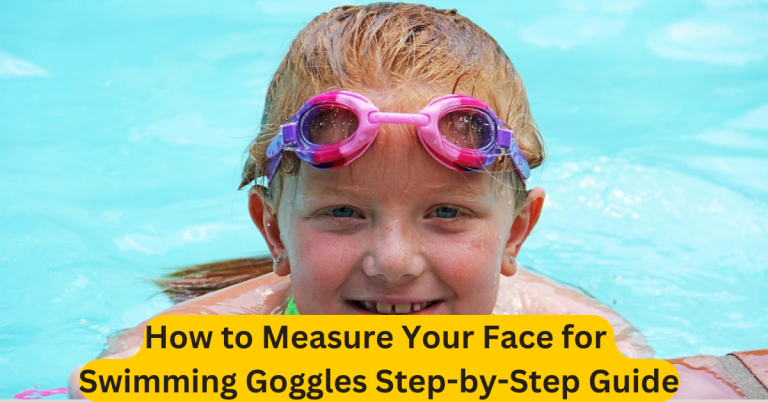 How to Measure Your Face for Swimming Goggles Step-by-Step Guide