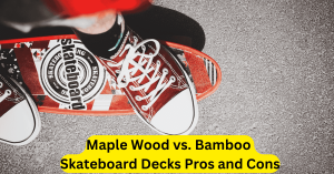 Maple Wood vs. Bamboo Skateboard Decks Pros and Cons