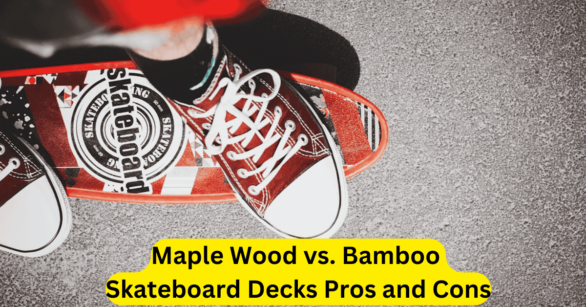Maple Wood vs. Bamboo Skateboard Decks Pros and Cons