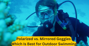 Polarized vs. Mirrored Goggles Which Is Best for Outdoor Swimming