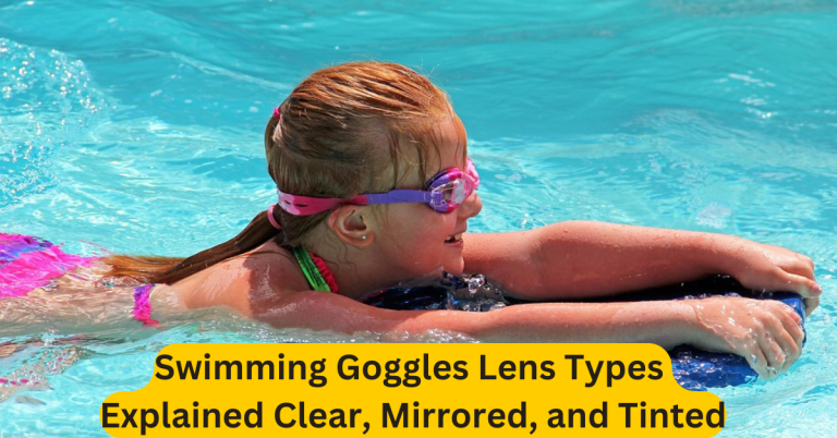 Swimming Goggles Lens Types Explained Clear, Mirrored, and Tinted