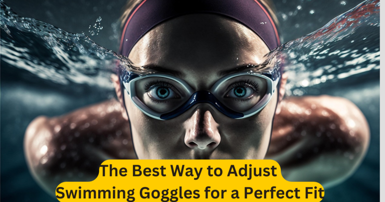 The Best Way to Adjust Swimming Goggles for a Perfect Fit