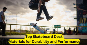 Top Skateboard Deck Materials for Durability and Performance