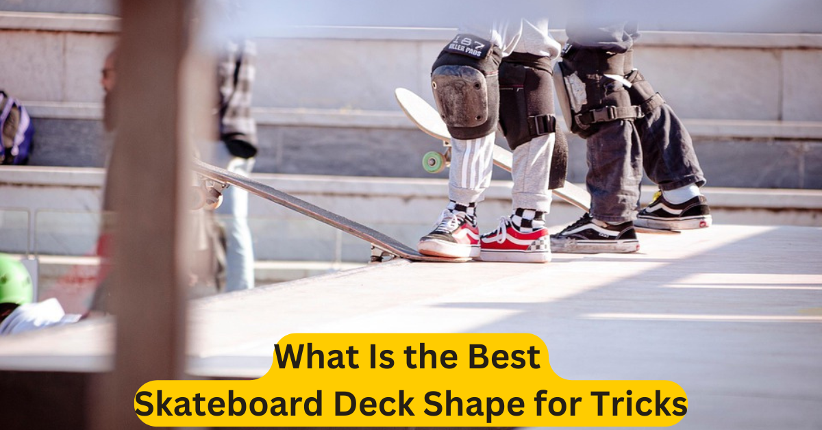 What Is the Best Skateboard Deck Shape for Tricks
