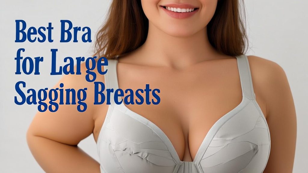 Best Bra for Large Sagging Breasts