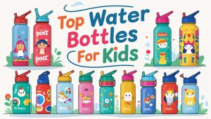 Top Water Bottles for Kids